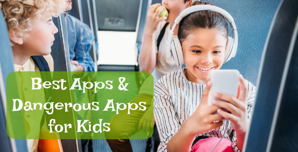 Best Apps for Kids & Dangerous Apps